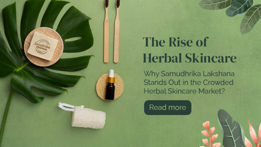 The Rise of Herbal Skincare: Why Samudhrika Lakshana Stands Out in the Crowded Herbal Skincare Market