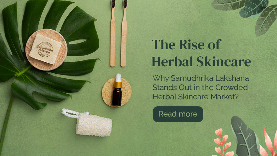 The Rise of Herbal Skincare: Why Samudhrika Lakshana Stands Out in the Crowded Herbal Skincare Market